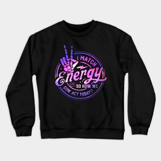 I Match Energy So How We Gon' Act Today Retro Skeleton Hand Crewneck Sweatshirt